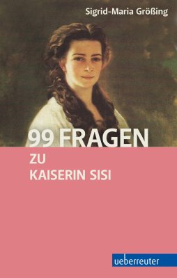 99 Fragen zu Kaiserin Sisi 