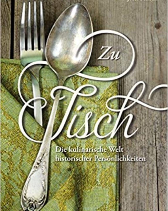 Zu Tisch: Die kulinarische Welt historischer Persönlichkeiten