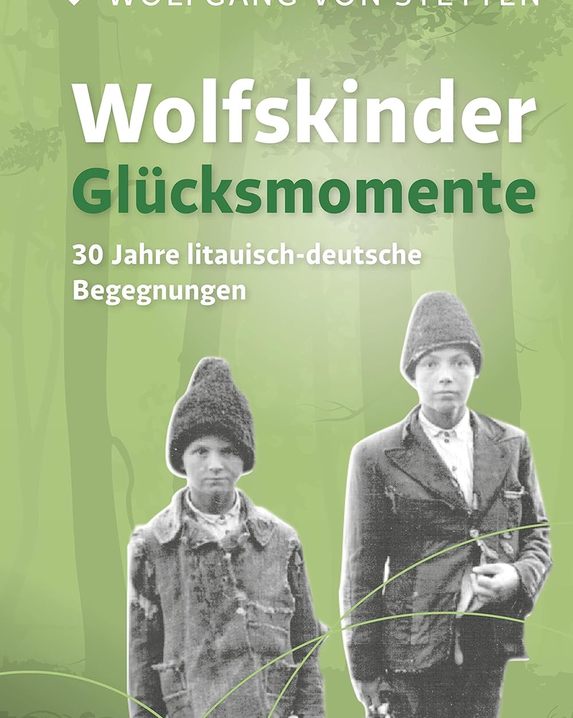Wolfskinder – Glücksmomente: 30 Jahre litauisch-deutsche Begegnungen 