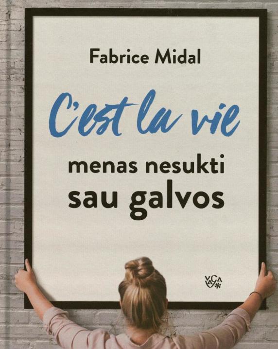 C'est la vie: menas nesukti sau galvos