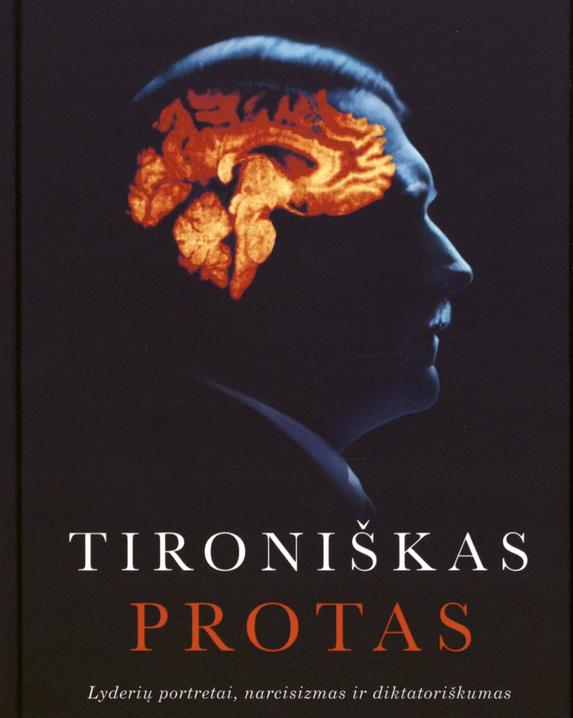 Tironiškas protas. Lyderių portretai, narsicizmas ir diktatoriškumas