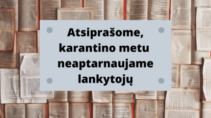 Karantino metu neaptarnaujame fizinių lankytojų