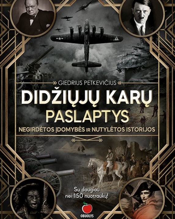 Didžiųjų karų paslaptys: negirdėtos įdomybės ir nutylėtos istorijos