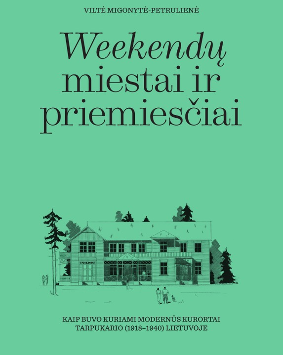 Weekendų miestai ir priemiesčiai. Kaip buvo kuriami modernūs kurortai tarpukario (1918–1940)...