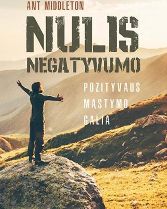 Nulis negatyvumo. Pozityvaus mąstymo galia