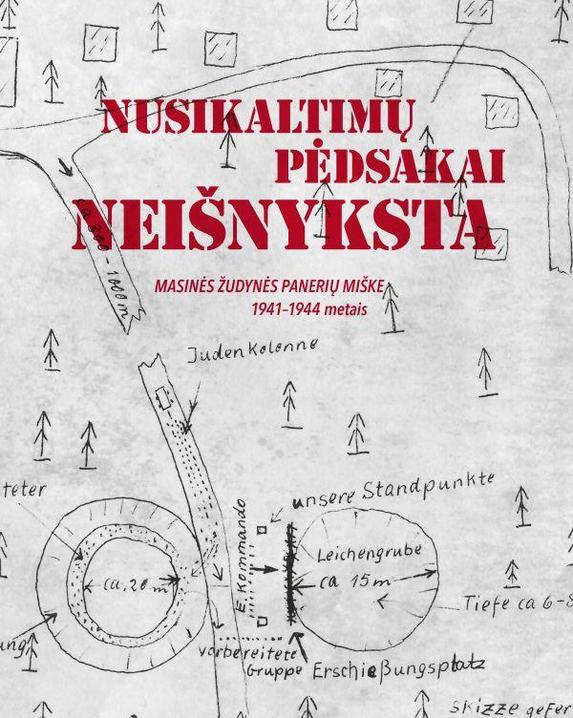 Nusikaltimų pėdsakai neišnyksta. Masinės žudynės Panerių miške 1941–1944 metais