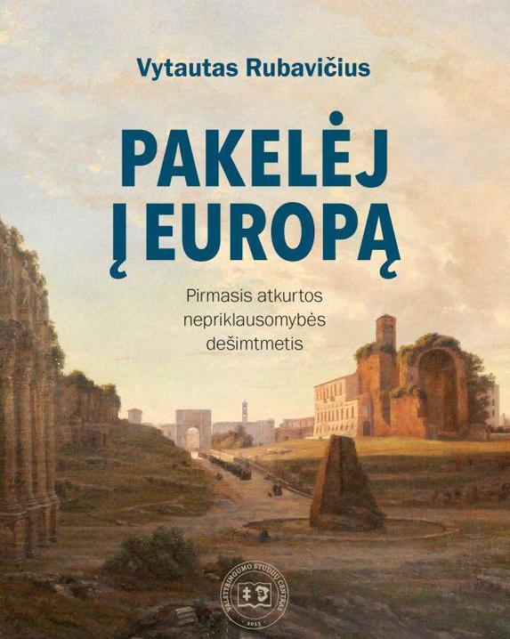 Pakelėj į Europą. Pirmasis atkurtos nepriklausomybės dešimtmetis