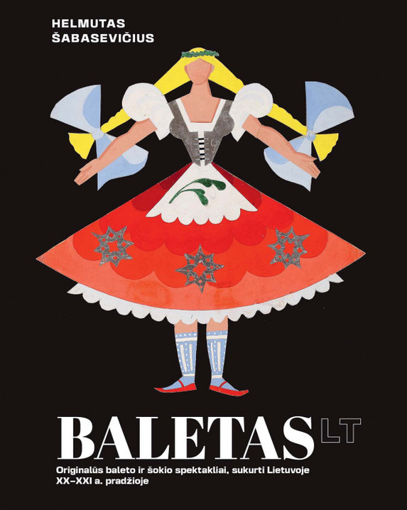 Baletas LT: originalūs baleto ir šokio spektakliai, sukurti Lietuvoje XX a. – XXI a. pradžioje