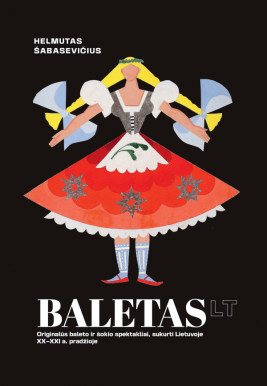 Baletas LT: originalūs baleto ir šokio spektakliai, sukurti Lietuvoje XX a. – XXI a. pradžioje