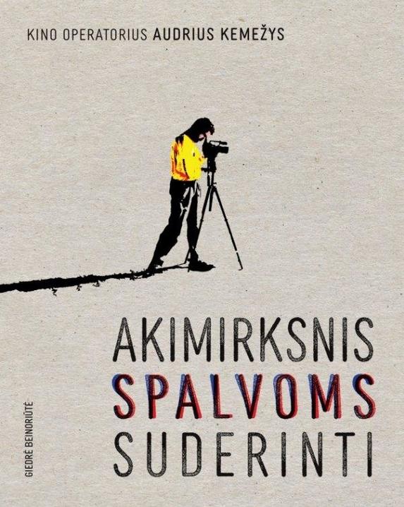 Kino operatorius Audrius Kemežys. Akimirksnis spalvoms suderinti