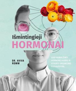 Išmintingieji hormonai. Kaip numalšinti hormonų audrą ir atkurti organizmo pusiausvyrą