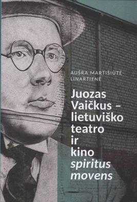 Juozas Vaičkus - lietuviško teatro ir kino spiritus movens