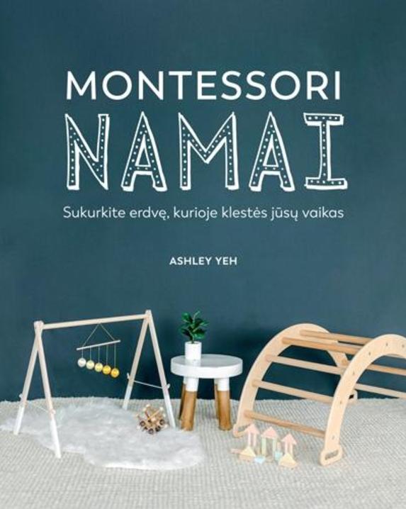 Montessori namai. Sukurkite erdvę, kurioje klestės jūsų vaikas