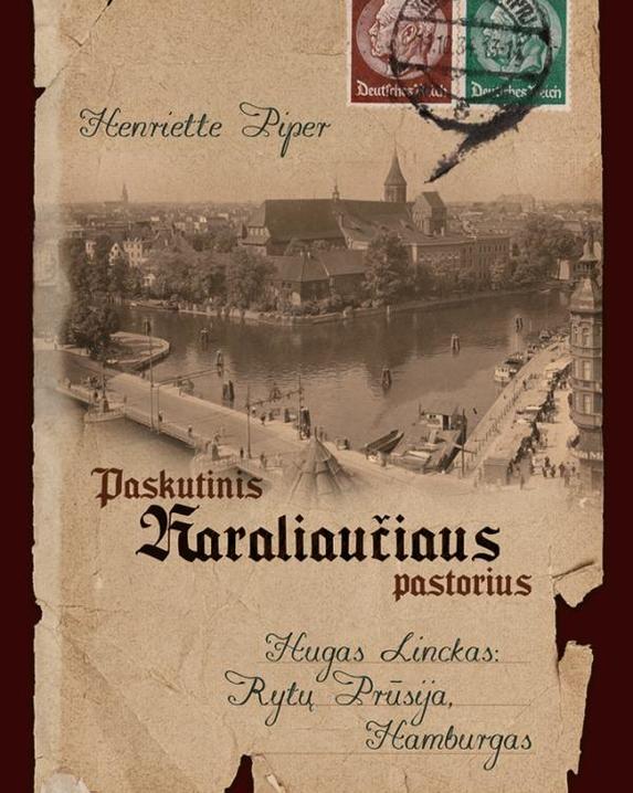 Paskutinis Karaliaučiaus pastorius. Hugas Linckas. Rytų Prūsija, Hamburgas