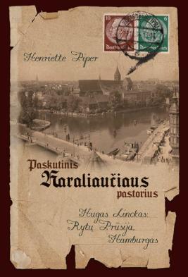 Paskutinis Karaliaučiaus pastorius. Hugas Linckas. Rytų Prūsija, Hamburgas