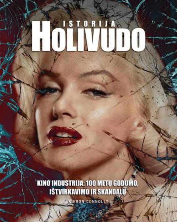 Holivudo istorija. Kino industrija: 100 metų godumo, ištvirkavimo ir skandalų