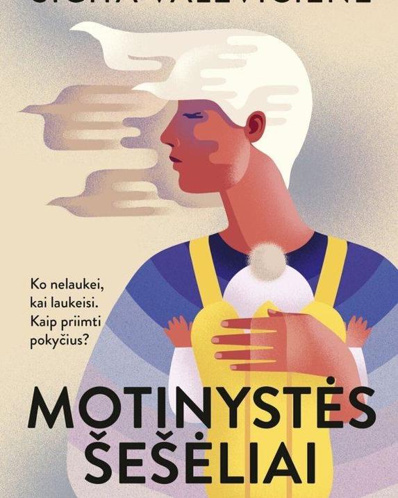 Motinystės šešėliai. Ko nelaukei, kai laukeisi. Kaip priimti pokyčius