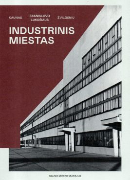 Kaunas Stanislovo Lukošiaus žvilgsniu: industrinis miestas