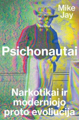 Psichonautai. Narkotikai ir moderniojo proto evoliucija