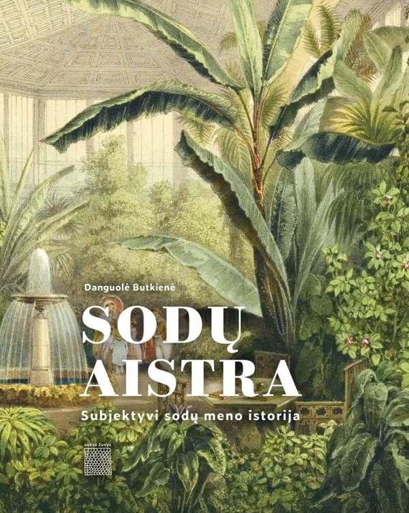 Sodų aistra. Subjektyvi sodų meno istorija