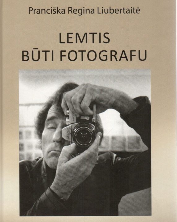 Lemtis būti fotografu. Algimantas Žižiūnas: gyvenimas ir kūryba