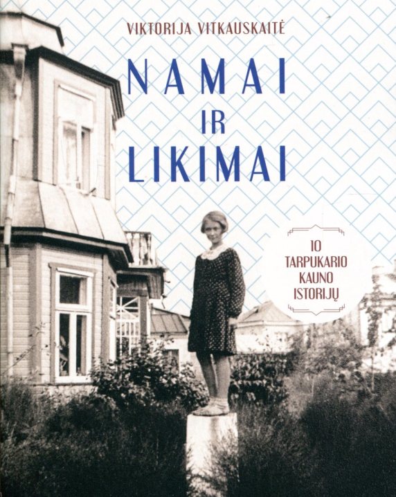 Namai ir likimai. 10 tarpukario Kauno istorijų 