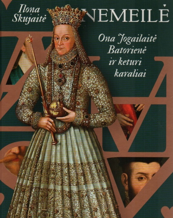 Nemeilė. Ona Jogailaitė Batorienė ir keturi karaliai