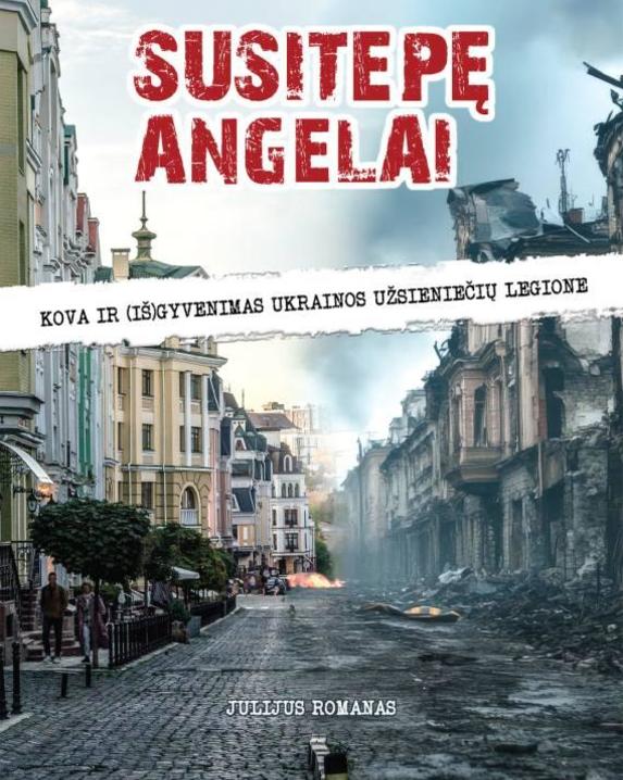 Susitepę angelai. Kova ir (iš)gyvenimas Ukrainos užsieniečių legione