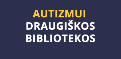 „Biblioteka visiems“ – autizmui draugiškos Lietuvos viešosios bibliotekos