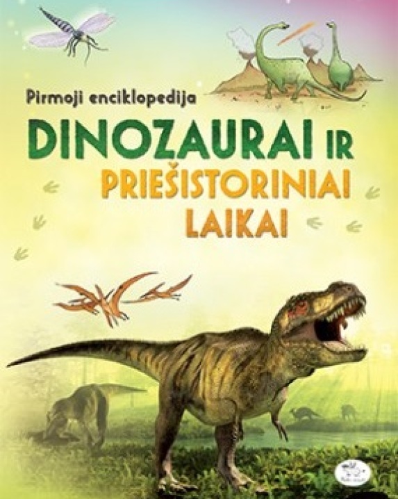 Pirmoji enciklopedija. Dinozaurai ir priešistoriniai laikai