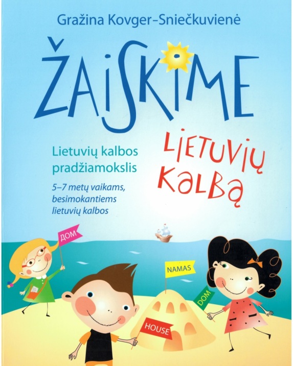Žaiskime lietuvių kalbą. Lietuvių kalbos pradžiamokslis 5–7 m. vaikams, besimokantiems lietuvių...