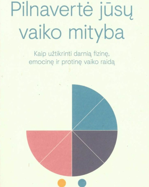 Pilnavertė jūsų vaiko mityba: kaip užtikrinti darnią fizinę, emocinę ir protinę vaiko raidą