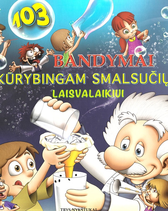 103 bandymai kūrybingam smalsučių laisvalaikiui