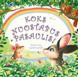 Koks nuostabus pasaulis!