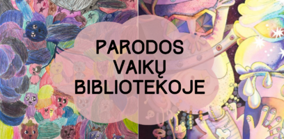 Naujos parodos Vaikų bibliotekoje!