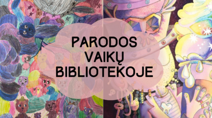 Naujos parodos Vaikų bibliotekoje!