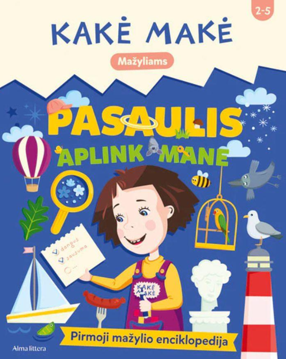 Kakė Makė. Pasaulis aplink mane. Pirmoji mažylio enciklopedija