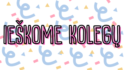Ieškome net 2 kolegų!