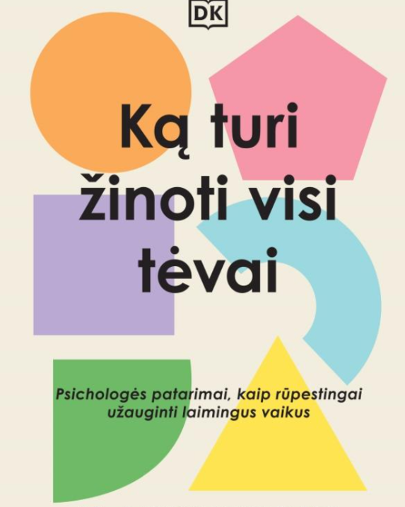Ką turi žinoti visi tėvai. Psichologės patarimai, kaip rūpestingai užauginti laimingus vaikus