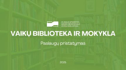 Vaikų biblioteka ir mokykla. Ką galime nuveikti drauge?