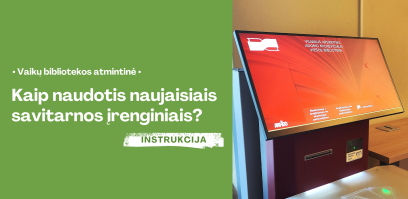 Kaip naudotis naujaisiais savitarnos įrenginiais?