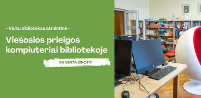 Viešosios prieigos kompiuteriai Vaikų bibliotekoje. Ką verta žinoti?