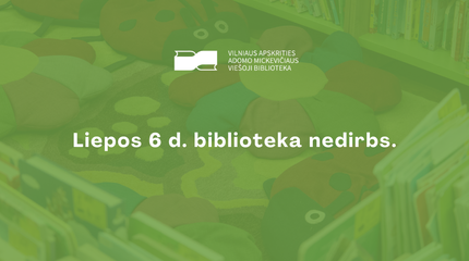Liepos 6 d. biblioteka nedirbs